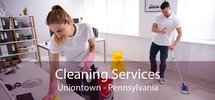 Cleaning Services Uniontown - Pennsylvania