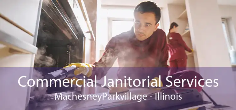 Commercial Janitorial Services MachesneyParkvillage - Illinois