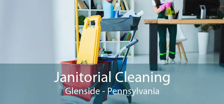 Janitorial Cleaning Glenside - Pennsylvania