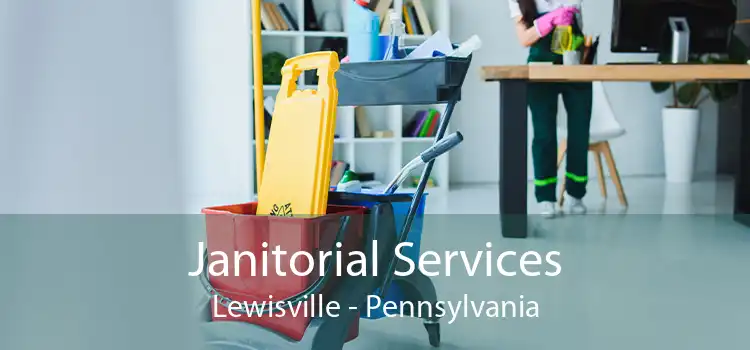 Janitorial Services Lewisville - Pennsylvania