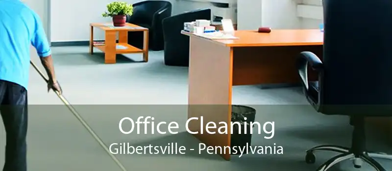 Office Cleaning Gilbertsville - Pennsylvania