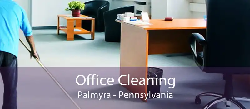 Office Cleaning Palmyra - Pennsylvania